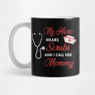 Nurse Daughter - My hero wears scrubs and I call her mommy Mug